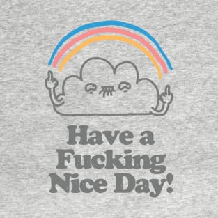 Have a Fucking Nice Day - Cute Cloud Rainbow T-Shirt